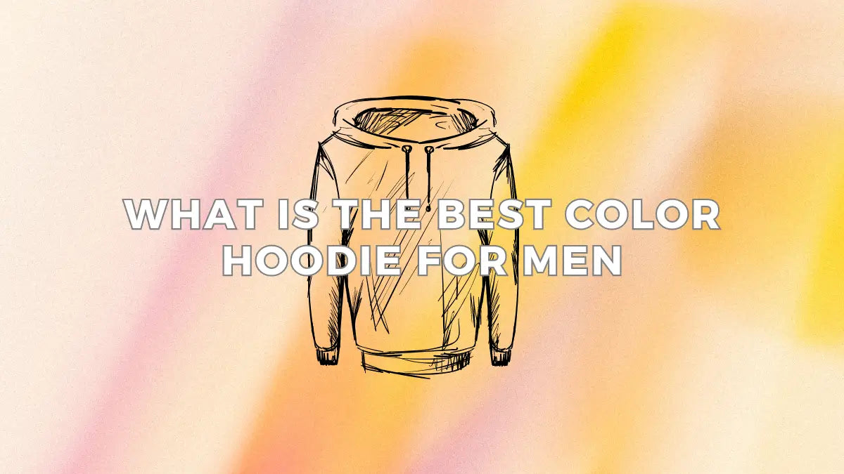 What is the Best Color Hoodie for Men | LEEHANTON