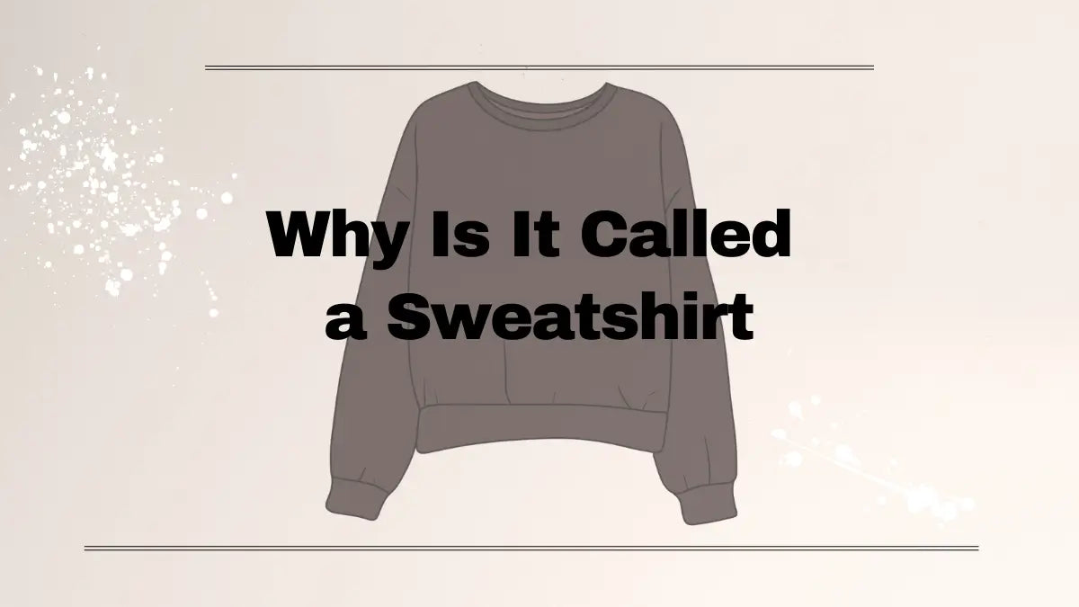 Why Is It Called a Sweatshirt LEEHANTON